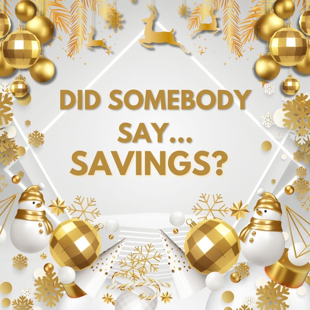 A festive picture with snowmen, reindeer and ornaments. It says Did somebody say savings?